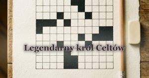 Legendarny król Celtów
