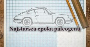 Najstarsza epoka paleogenu