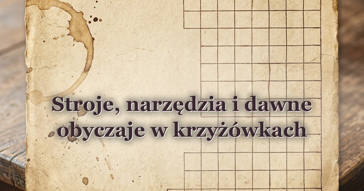Stroje, narzędzia i dawne obyczaje w krzyżówkach